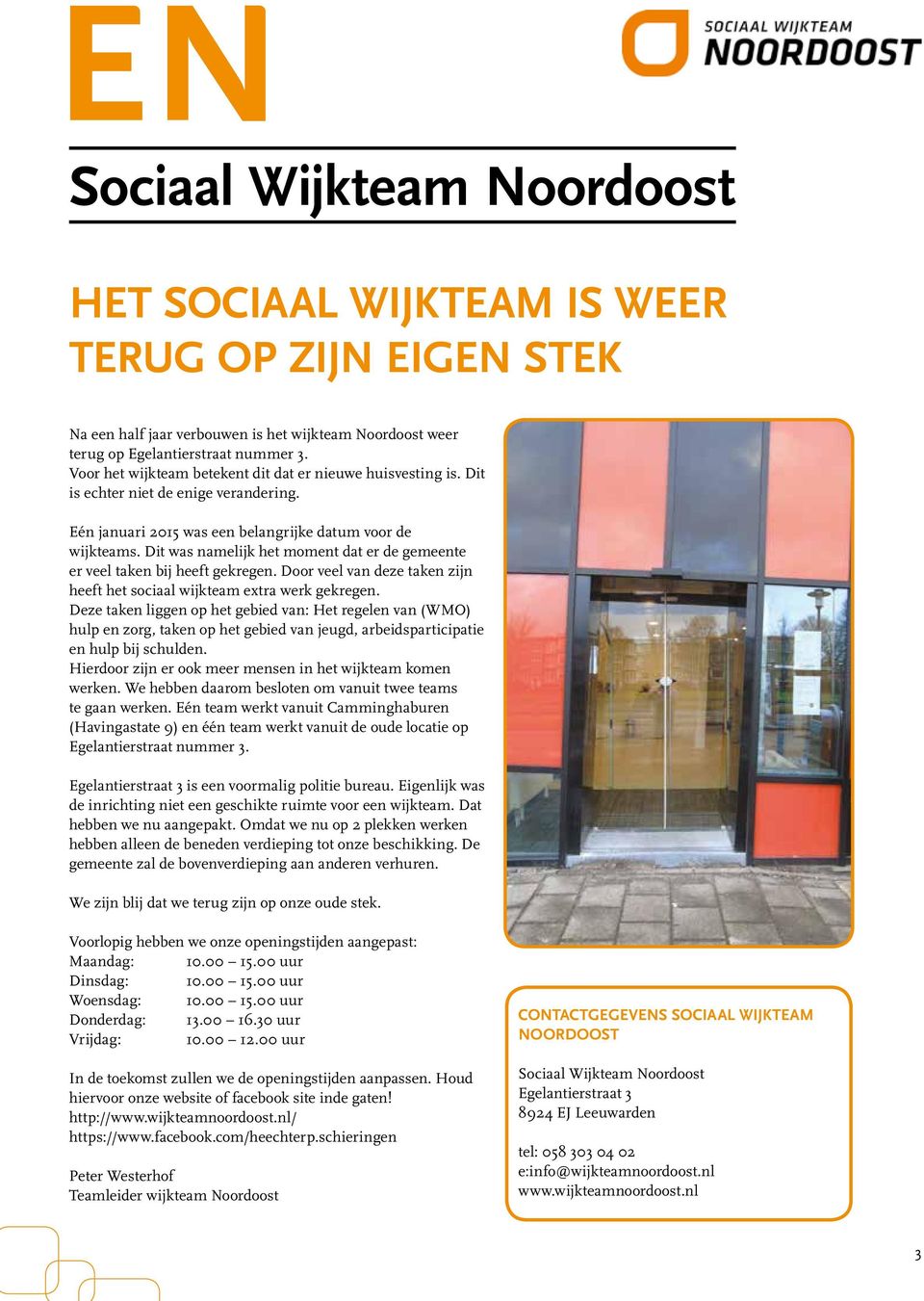 Dit was namelijk het moment dat er de gemeente er veel taken bij heeft gekregen. Door veel van deze taken zijn heeft het sociaal wijkteam extra werk gekregen.