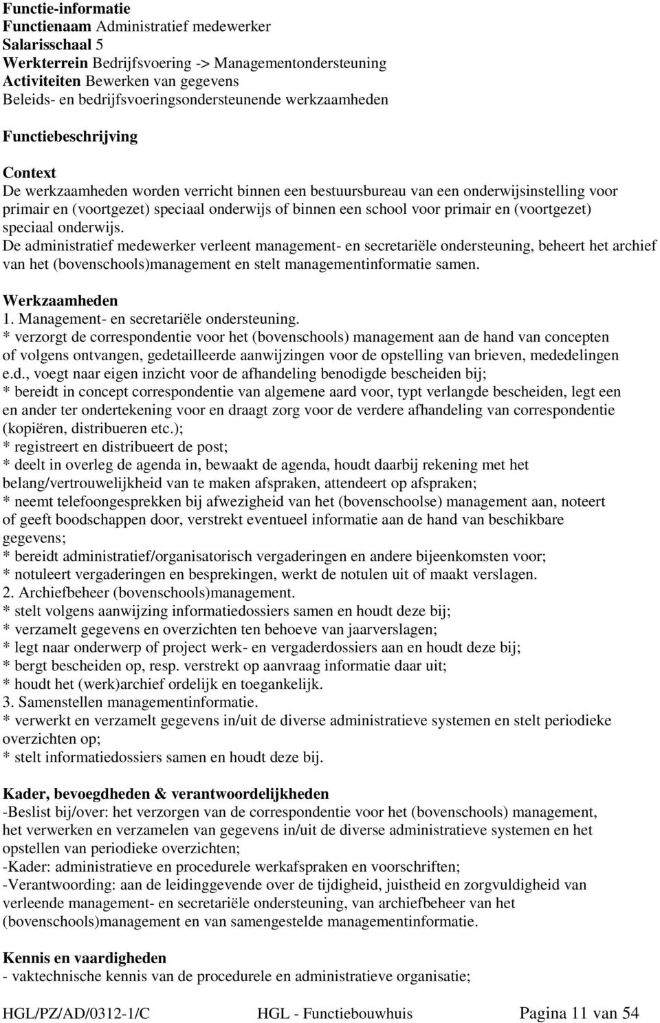 onderwijs of binnen een school voor primair en (voortgezet) speciaal onderwijs.