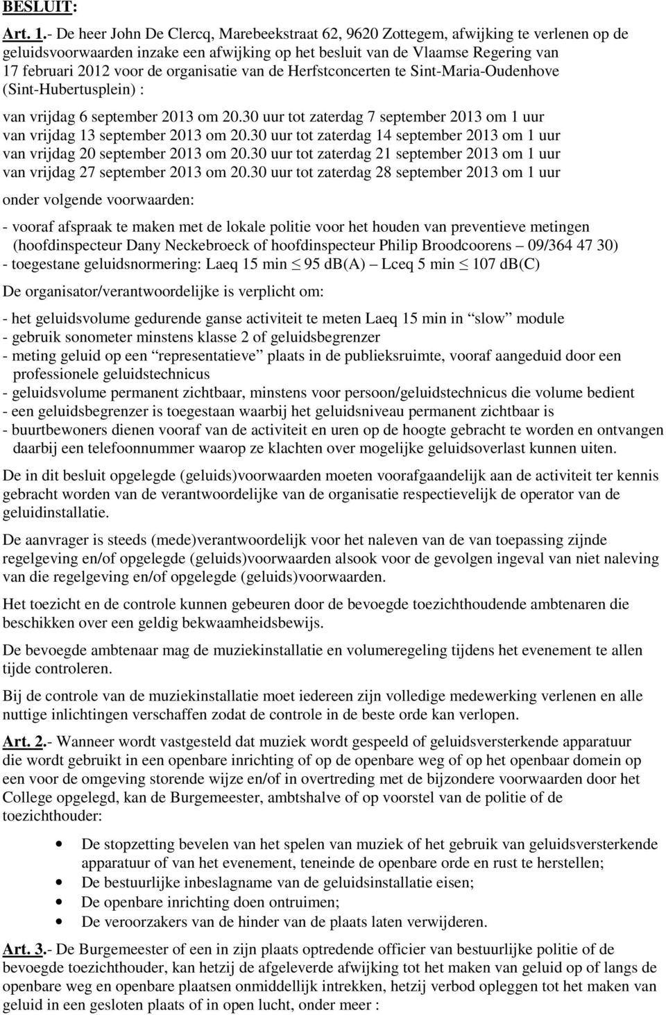 organisatie van de Herfstconcerten te Sint-Maria-Oudenhove (Sint-Hubertusplein) : van vrijdag 6 september 2013 om 20.30 uur tot zaterdag 7 september 2013 om 1 uur van vrijdag 13 september 2013 om 20.