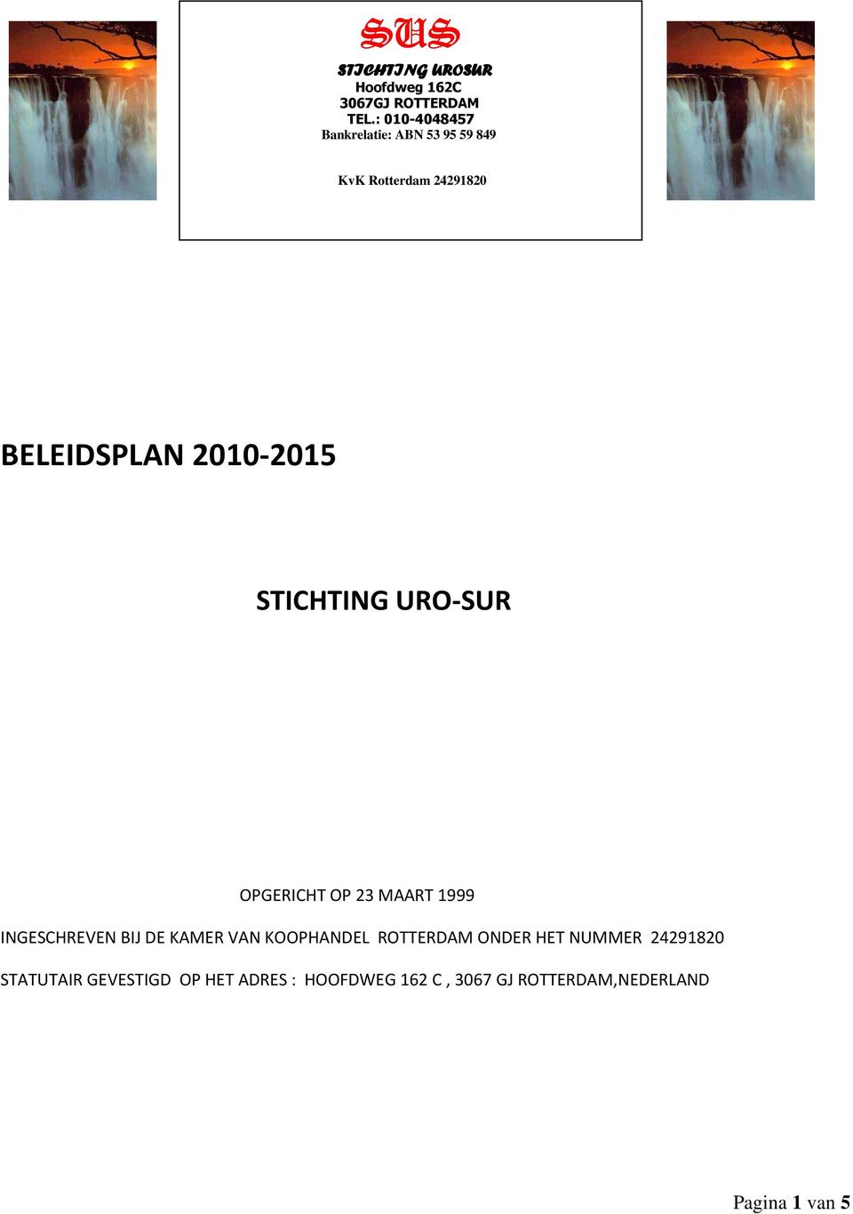 STICHTING URO-SUR OPGERICHT OP 23 MAART 1999 INGESCHREVEN BIJ DE KAMER VAN KOOPHANDEL