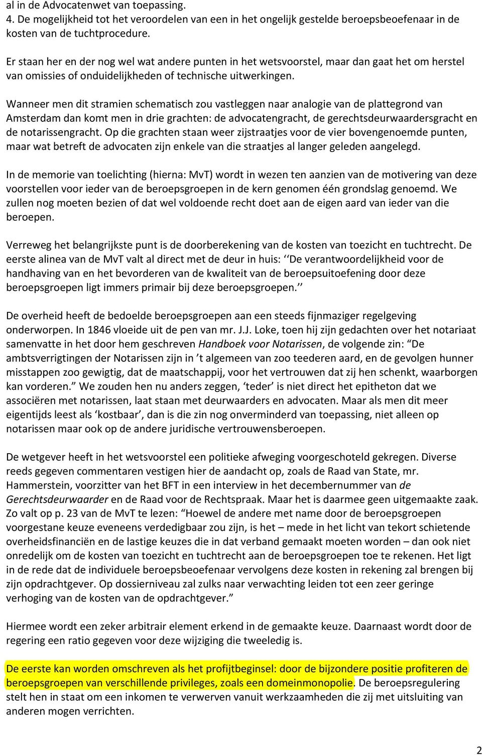 Wanneer men dit stramien schematisch zou vastleggen naar analogie van de plattegrond van Amsterdam dan komt men in drie grachten: de advocatengracht, de gerechtsdeurwaardersgracht en de