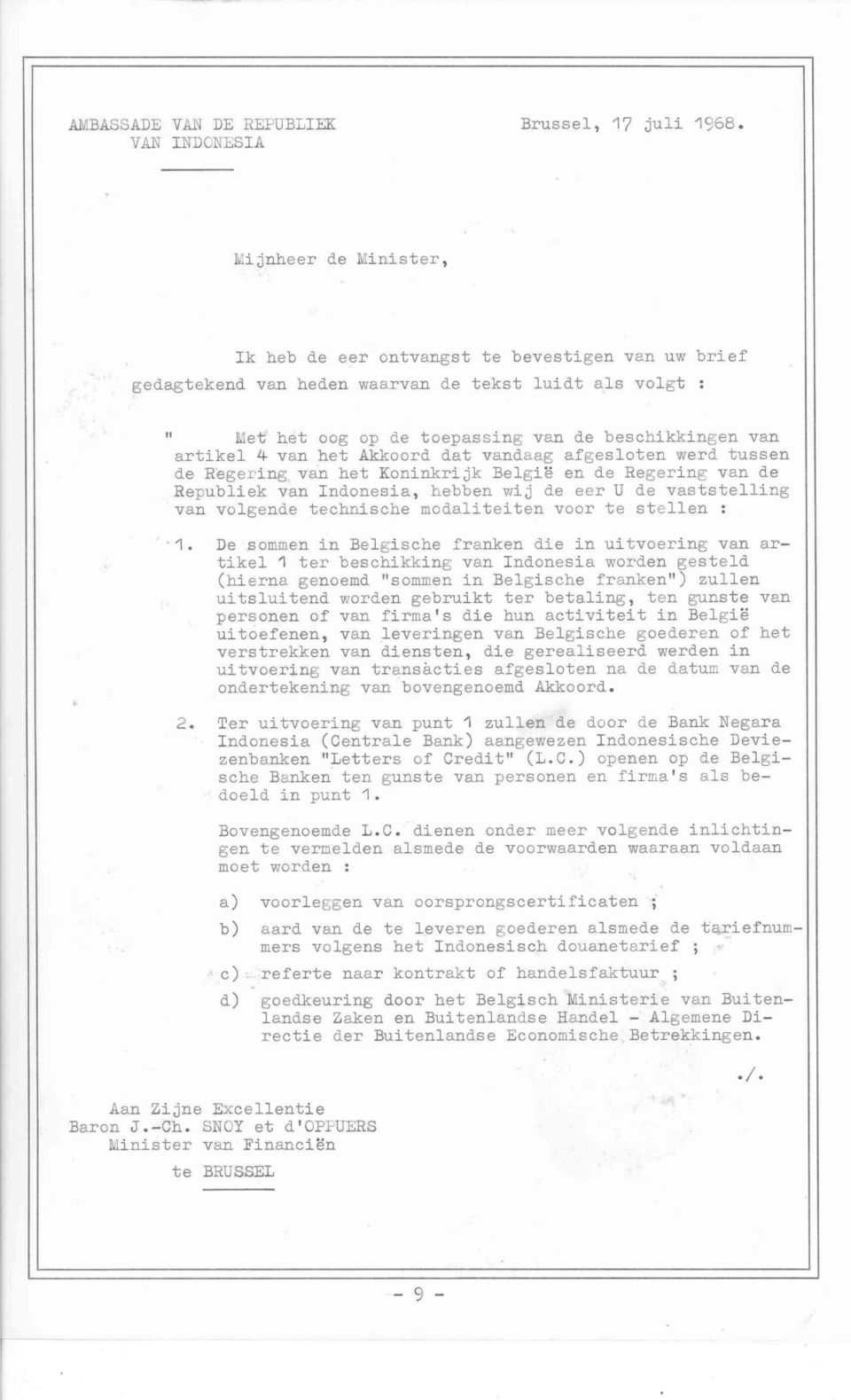 van het Akkoord dat vandaag afgesloten werd tussen de Regering van het Koninkrijk Belgie en de Regering van de Republiek van Indonesia, hebben wij de eer U de vaststelling van volgende technische