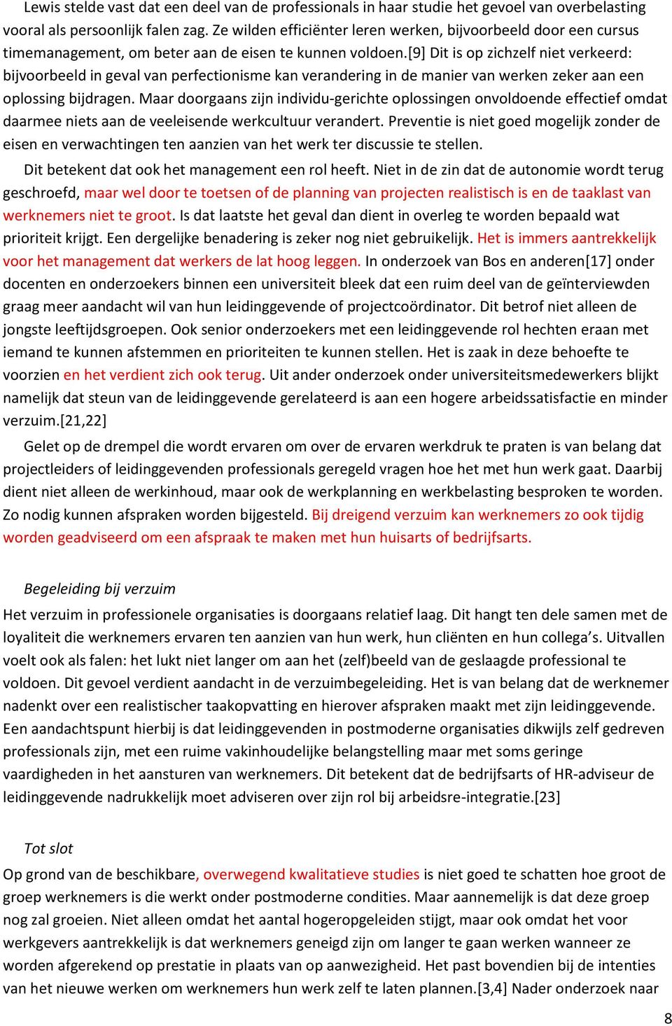 [9] Dit is op zichzelf niet verkeerd: bijvoorbeeld in geval van perfectionisme kan verandering in de manier van werken zeker aan een oplossing bijdragen.