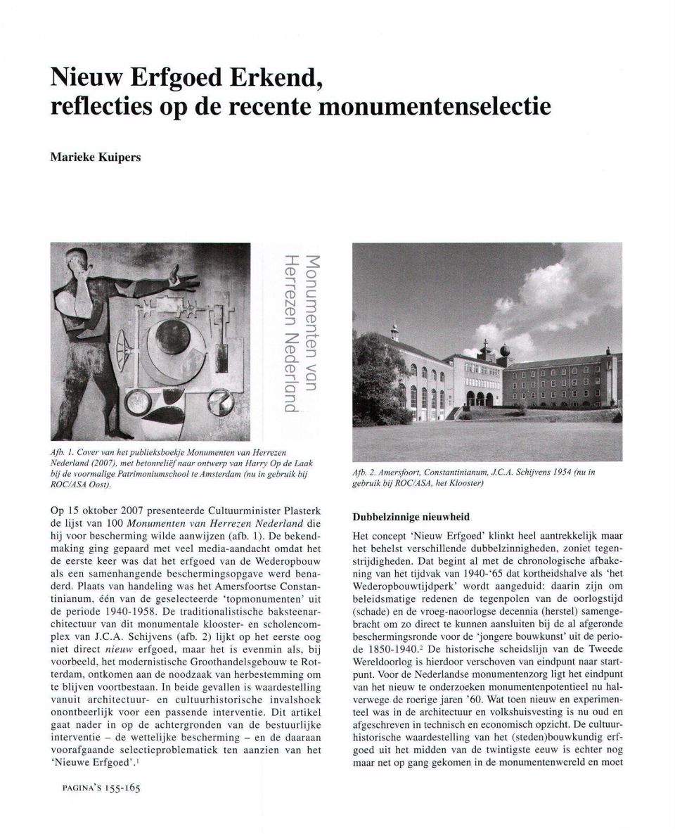 het Klooster) Op 15 oktober 2007 presenteerde Cultuurminister Plasterk de lijst van 100 Monumenten van Herrezen Nederland die hij voor bescherming wilde aanwijzen (afb. 1).