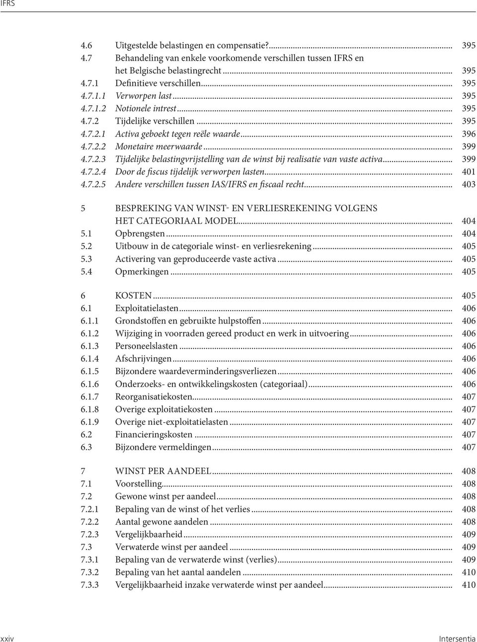 .. 399 4.7.2.4 Door de fiscus tijdelijk verworpen lasten... 401 4.7.2.5 Andere verschillen tussen IAS/IFRS en fiscaal recht.