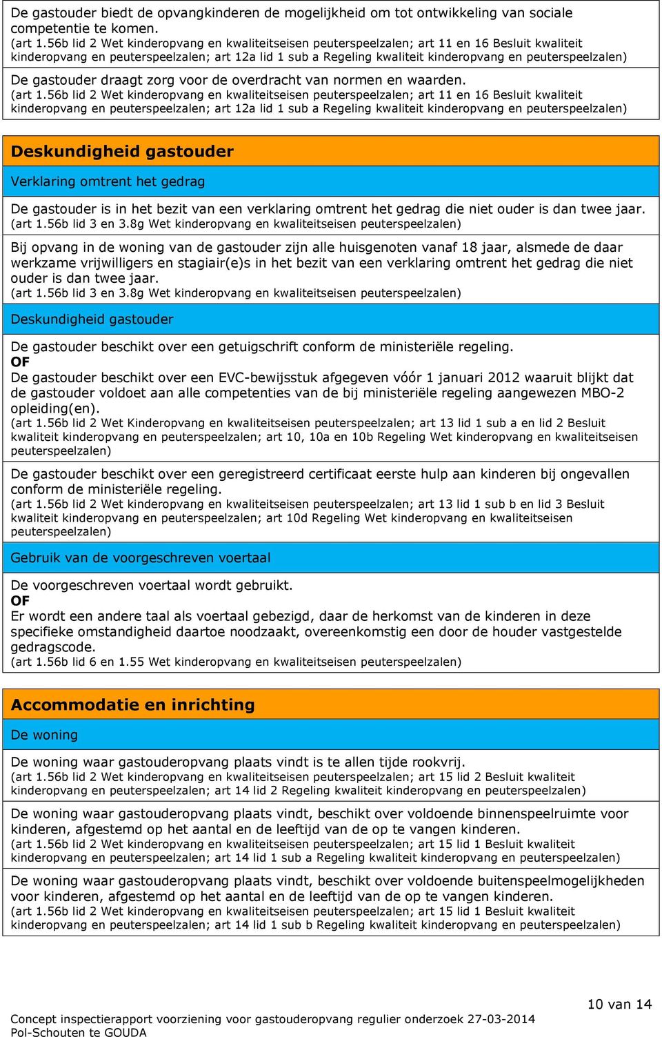 peuterspeelzalen) De gastouder draagt zorg voor de overdracht van normen en waarden. (art 1.