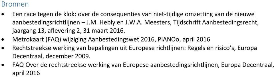 Metrokaart (FAQ) wijziging Aanbestedingswet 2016, PIANOo, april 2016 Rechtstreekse werking van bepalingen uit Europese