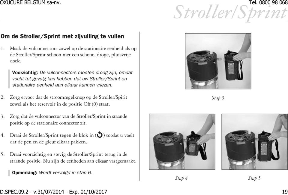 Voorzichtig: De vulconnectors moeten droog zijn, omdat vocht tot gevolg kan hebben dat uw Stroller/Sprint en stationaire eenheid aan elkaar kunnen vriezen. 2.