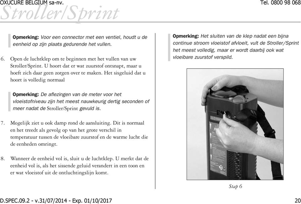 Het sisgeluid dat u hoort is volledig normaal Opmerking: Het sluiten van de klep nadat een bijna continue stroom vloeistof afvloeit, vult de Stroller/Sprint het meest volledig, maar er wordt daarbij