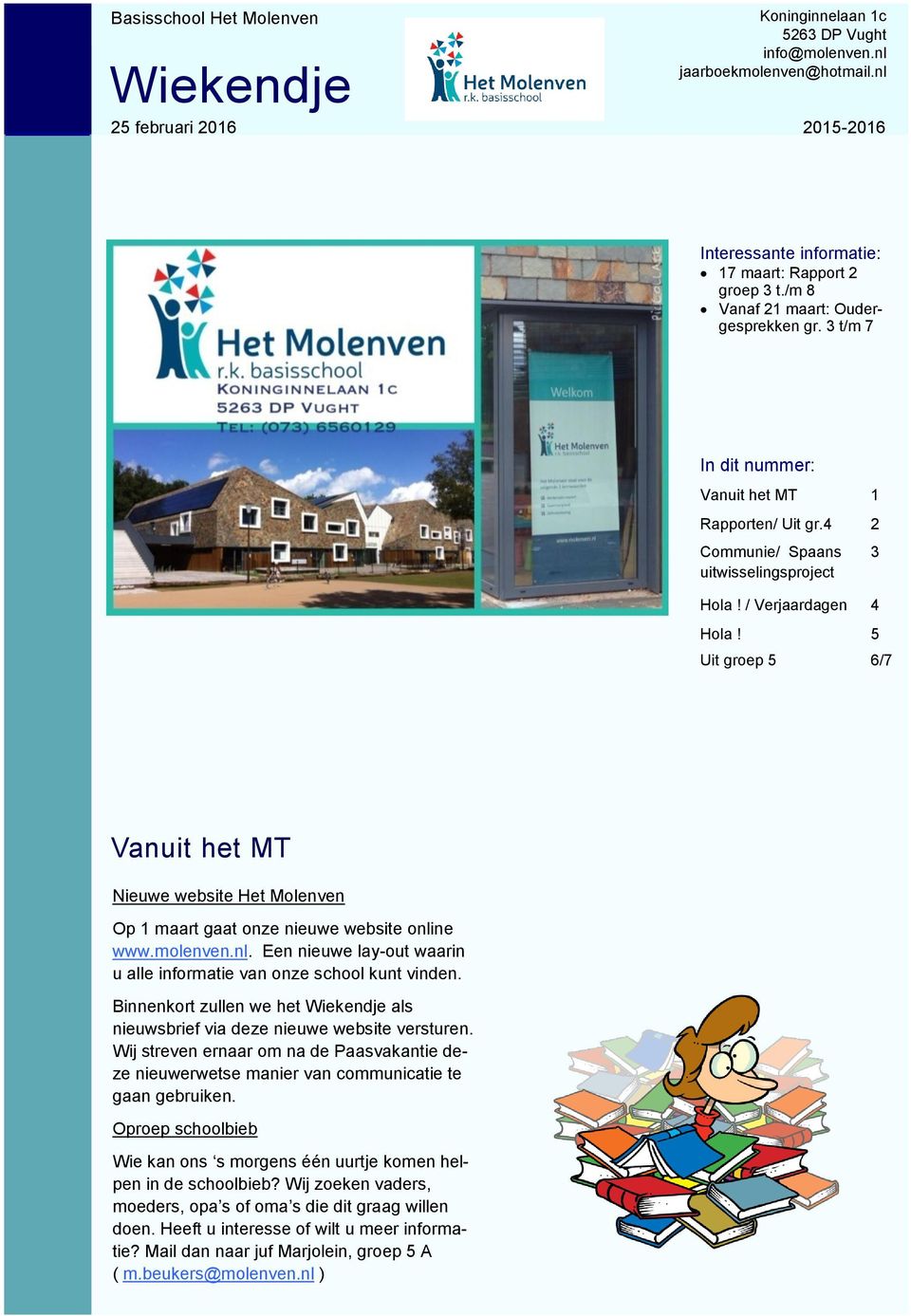 5 Uit groep 5 6/7 3 Vanuit het MT Nieuwe website Het Molenven Op 1 maart gaat onze nieuwe website online www.molenven.nl. Een nieuwe lay-out waarin u alle informatie van onze school kunt vinden.