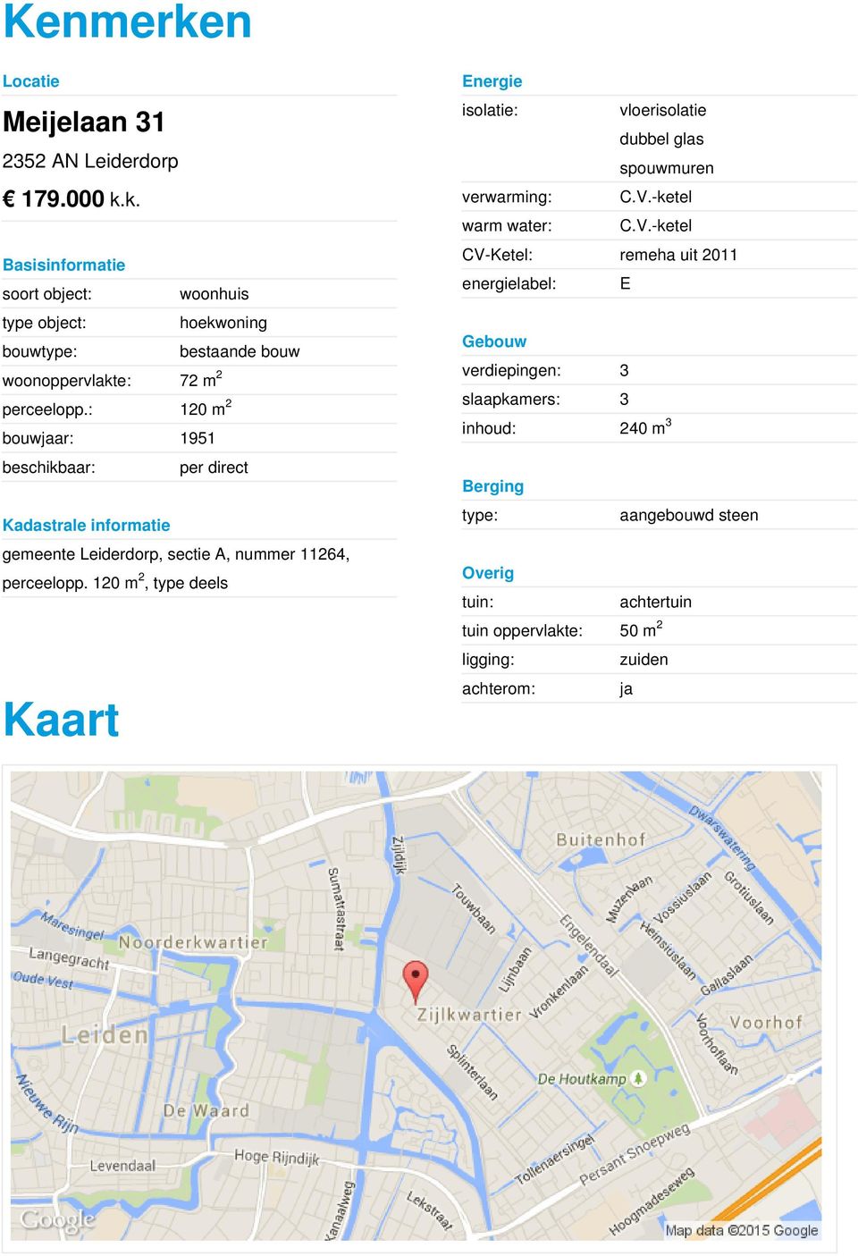 -ketel CV-Ketel: remeha uit 2011 energielabel: E soort object: woonhuis type object: hoekwoning bouwtype: bestaande bouw woonoppervlakte: 72 m2 verdiepingen: 3