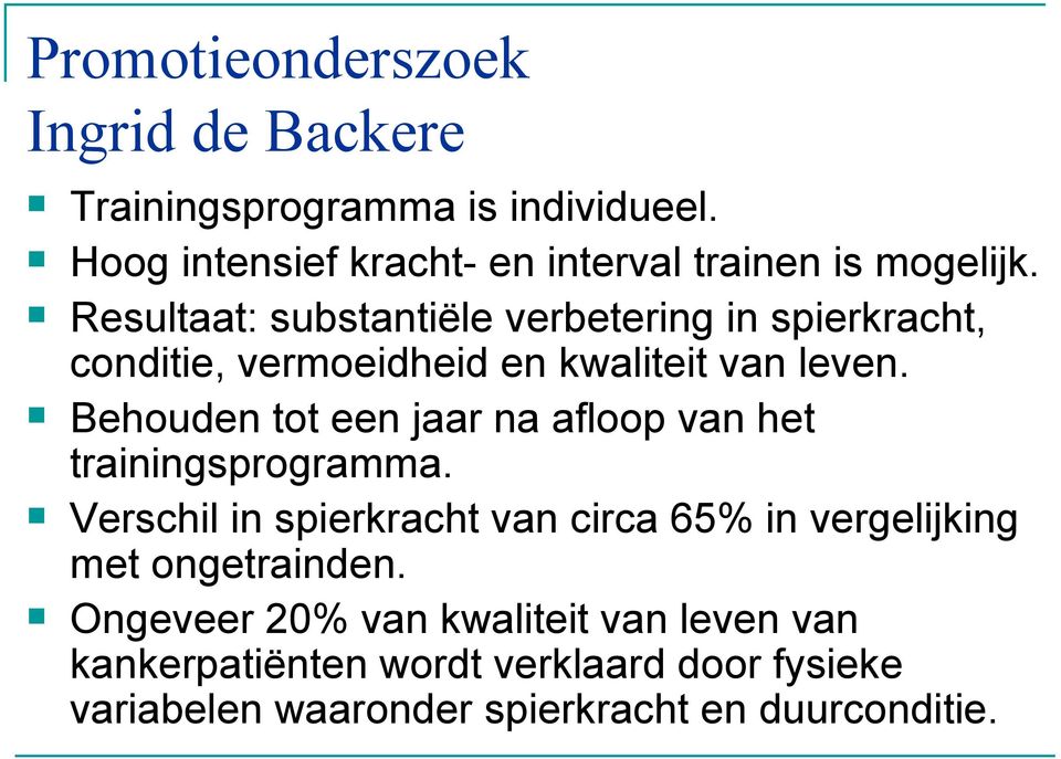 Resultaat: substantiële verbetering in spierkracht, conditie, vermoeidheid en kwaliteit van leven.