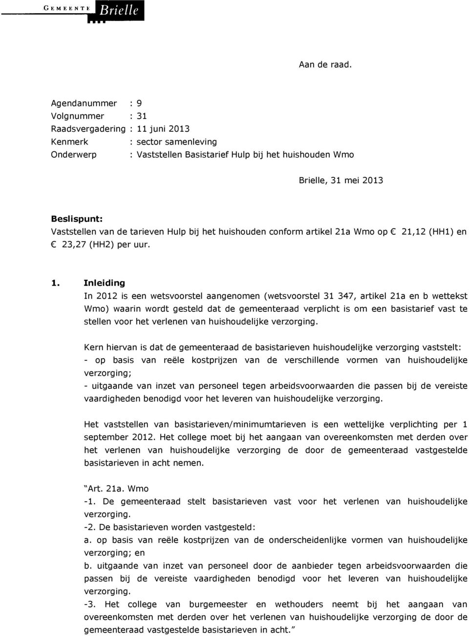 conform artikel 21a Wmo op 21,12 (HH1) en 23,27 (HH2) per uur. 1.