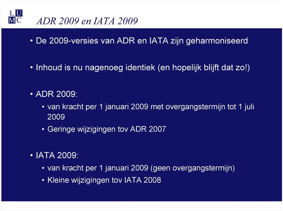 ) ADR 2009: van kracht per 1 januari 2009 met overgangstermijn tot 1 juli 2009