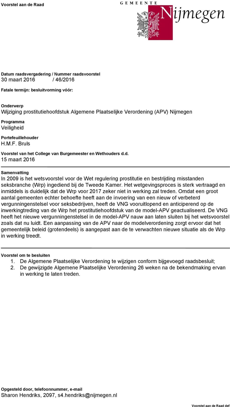 Het wetgevingsproces is sterk vertraagd en inmiddels is duidelijk dat de Wrp voor 2017 zeker niet in werking zal treden.