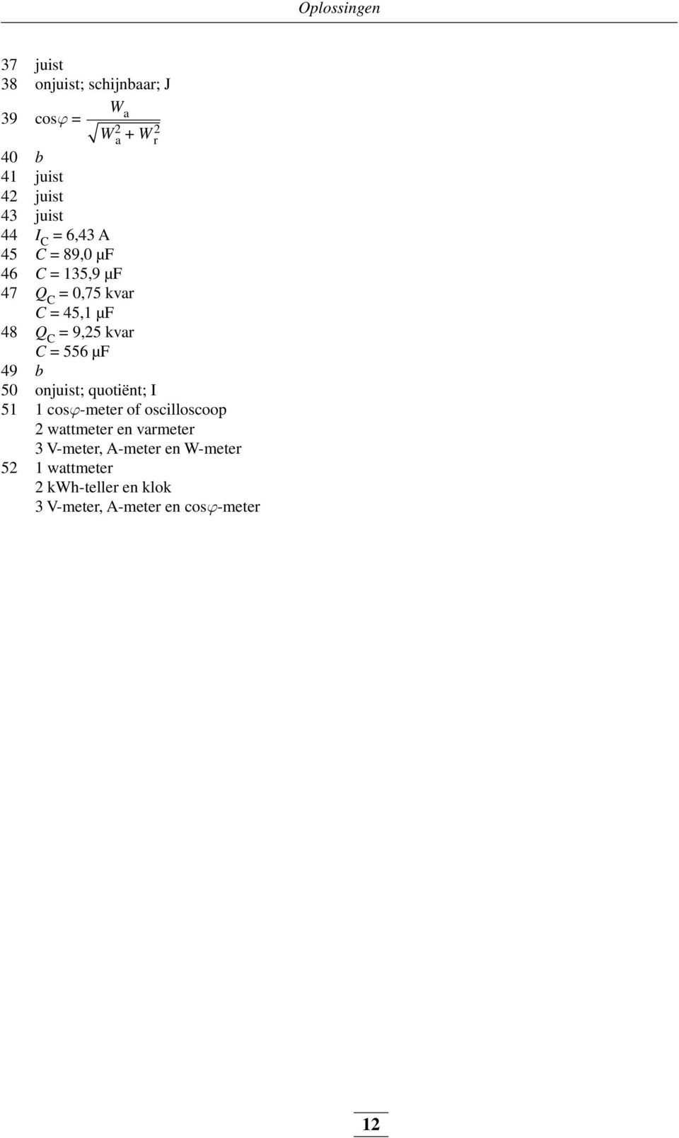 kvar C = 556 µf 49 b 50 onjuist; quotiënt; I 51 1 cosj-meter of oscilloscoop 2 wattmeter en