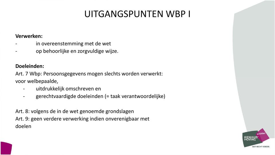 7 Wbp: Persoonsgegevens mogen slechts worden verwerkt: voor welbepaalde, - uitdrukkelijk