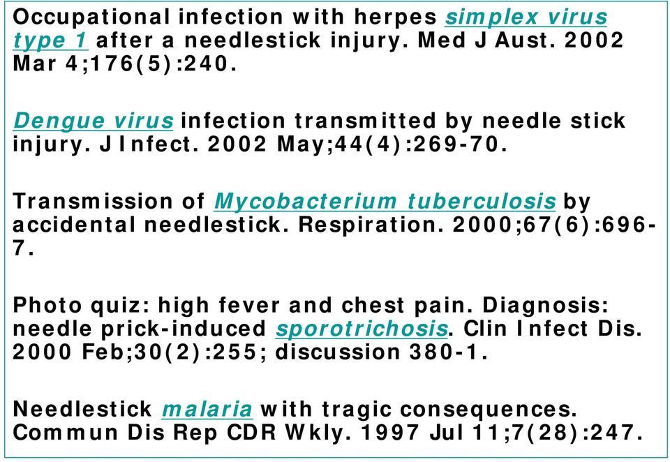 Transmission of Mycobacterium tuberculosis by accidental needlestick. Respiration. 2000;67(6):696-7.