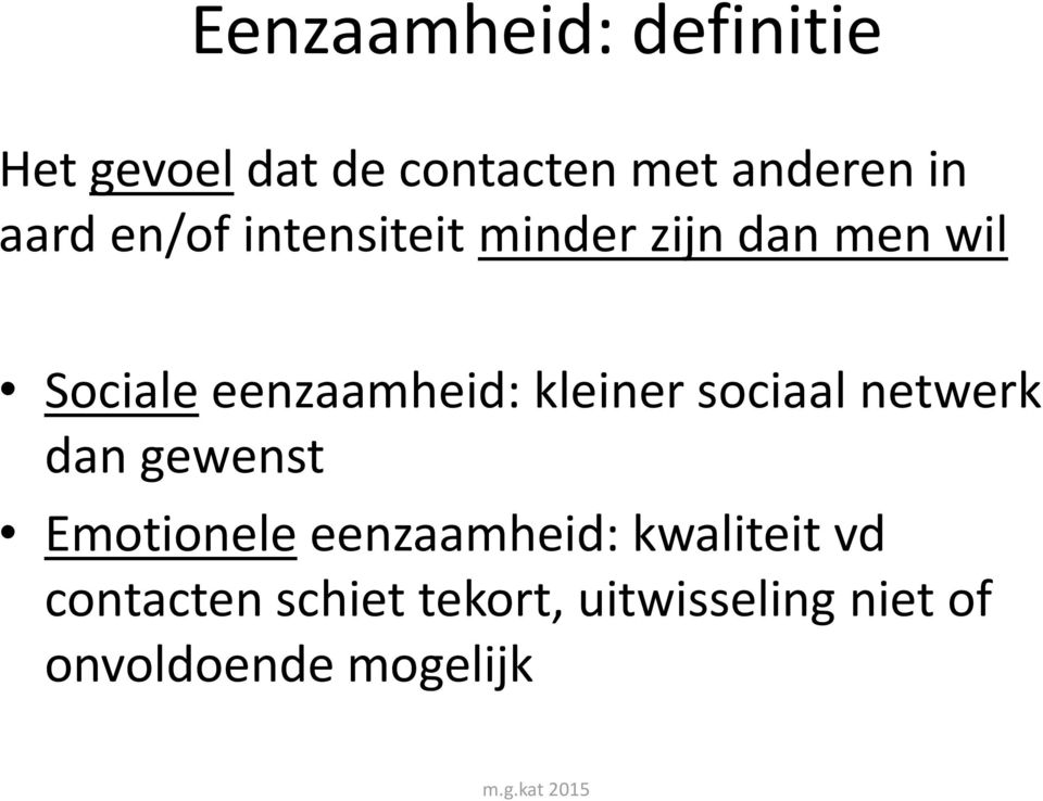 kleiner sociaal netwerk dan gewenst Emotionele eenzaamheid: