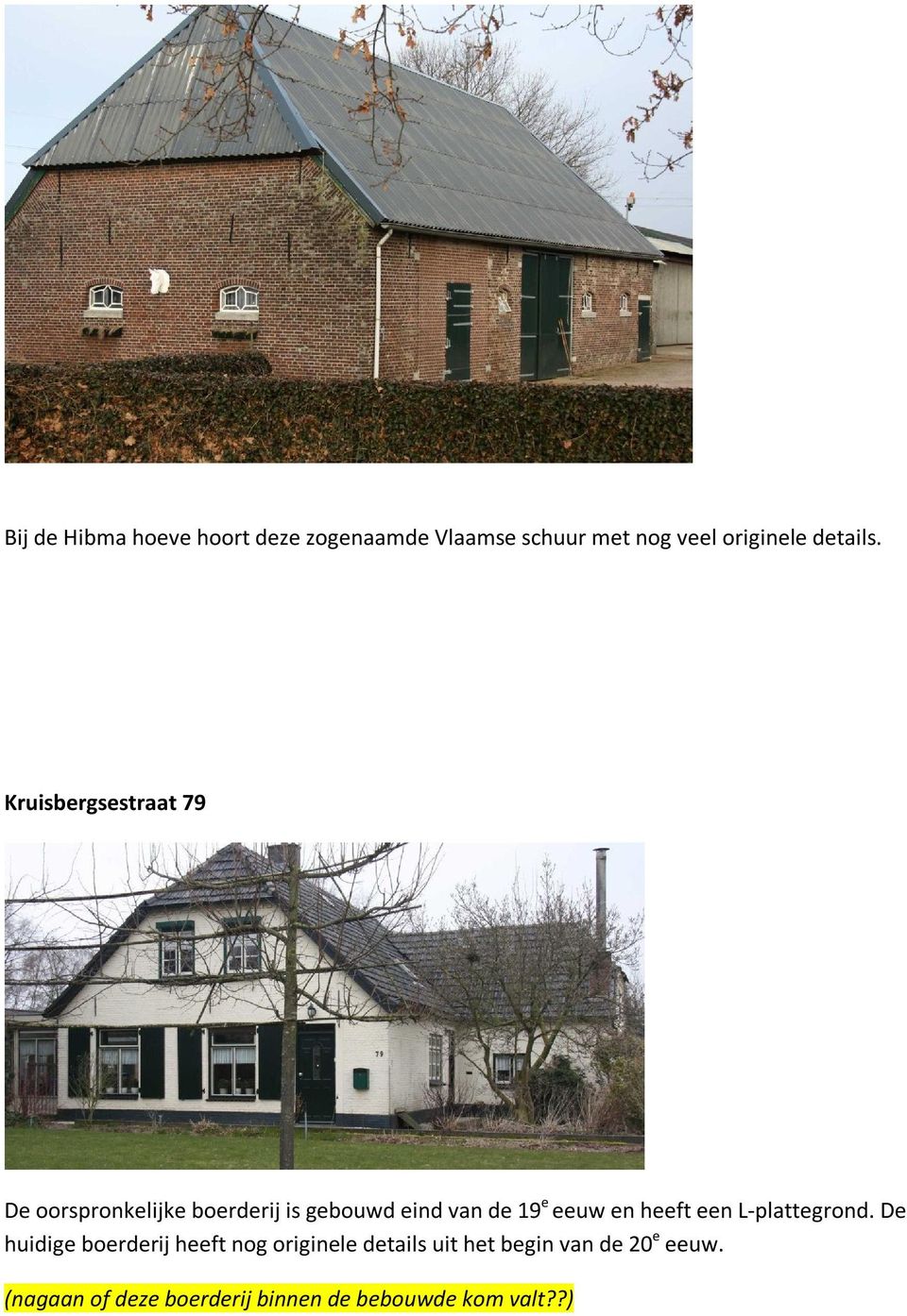 Kruisbergsestraat 79 De oorspronkelijke boerderij is gebouwd eind van de 19 e eeuw