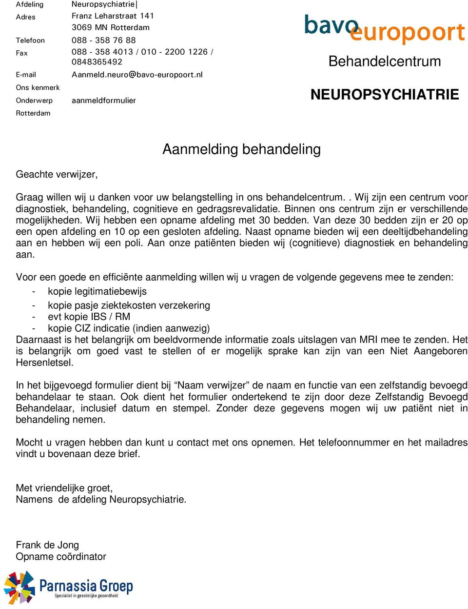 . Wij zijn een centrum voor diagnostiek, behandeling, cognitieve en gedragsrevalidatie. Binnen ons centrum zijn er verschillende mogelijkheden. Wij hebben een opname afdeling met 30 bedden.