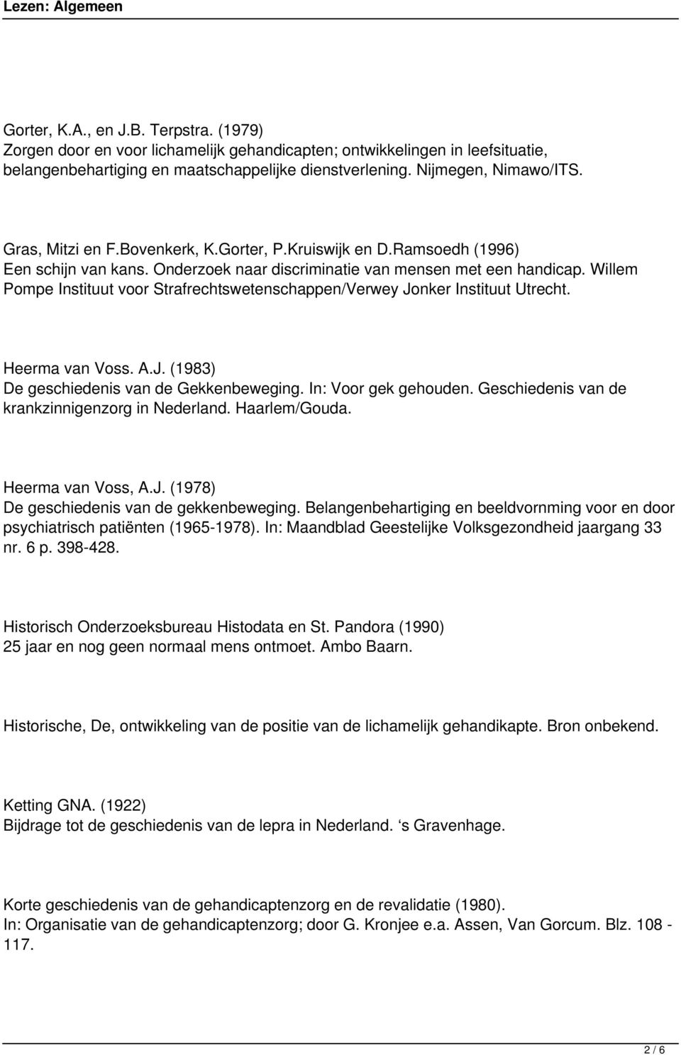 Willem Pompe Instituut voor Strafrechtswetenschappen/Verwey Jonker Instituut Utrecht. Heerma van Voss. A.J. (1983) De geschiedenis van de Gekkenbeweging. In: Voor gek gehouden.