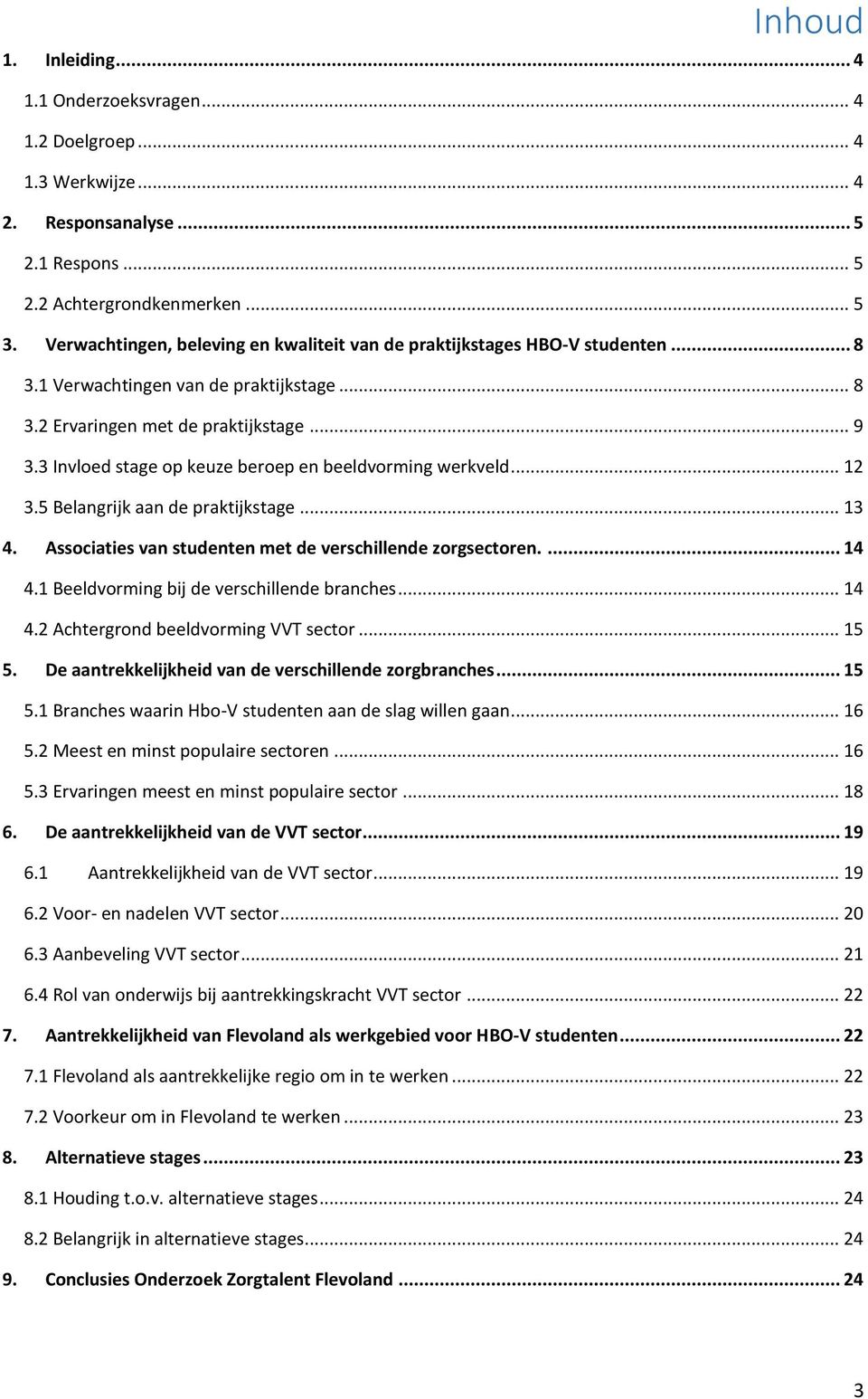 3 Invloed stage op keuze beroep en beeldvorming werkveld... 12 3.5 Belangrijk aan de praktijkstage... 13 4. Associaties van studenten met de verschillende zorgsectoren.... 14 4.