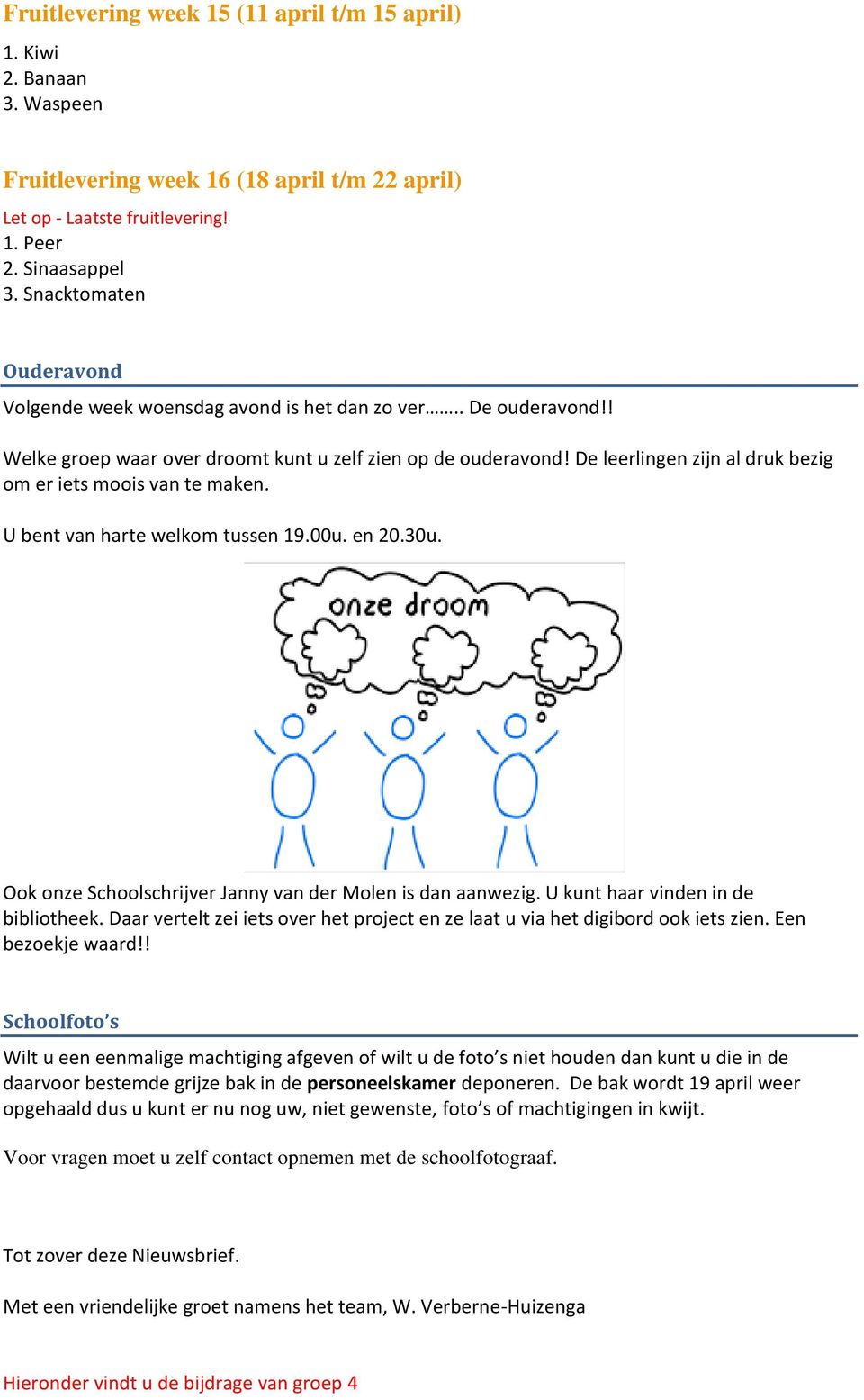 De leerlingen zijn al druk bezig om er iets moois van te maken. U bent van harte welkom tussen 19.00u. en 20.30u. Ook onze Schoolschrijver Janny van der Molen is dan aanwezig.