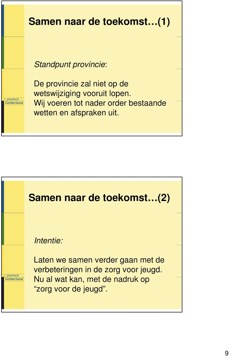 Wij voeren tot nader order bestaande wetten en afspraken uit.