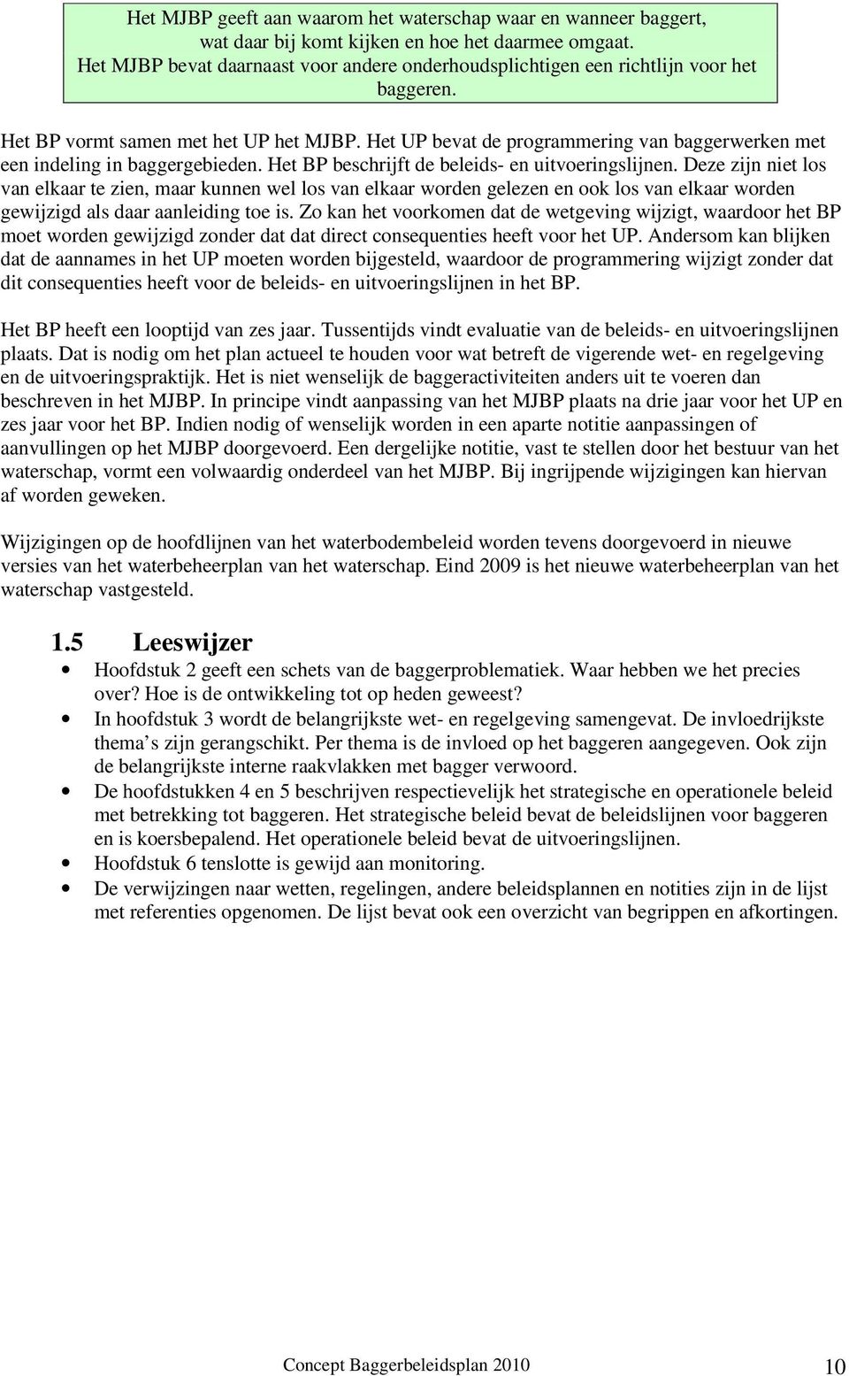 Het UP bevat de programmering van baggerwerken met een indeling in baggergebieden. Het BP beschrijft de beleids- en uitvoeringslijnen.