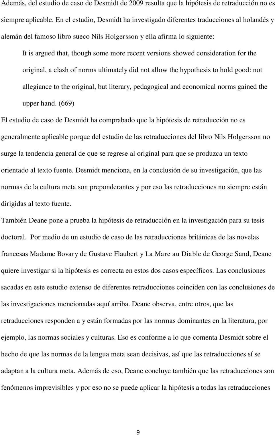 versions showed consideration for the original, a clash of norms ultimately did not allow the hypothesis to hold good: not allegiance to the original, but literary, pedagogical and economical norms