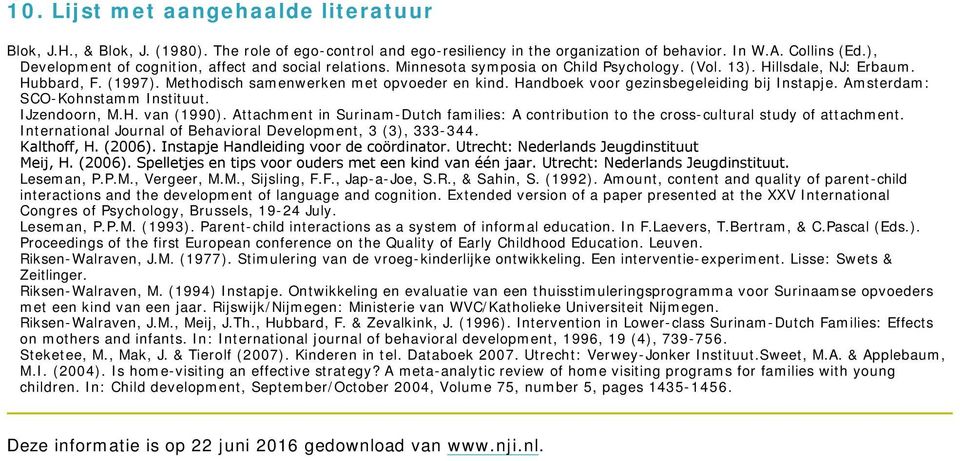 Handboek voor gezinsbegeleiding bij Instapje. Amsterdam: SCO-Kohnstamm Instituut. IJzendoorn, M.H. van (1990).