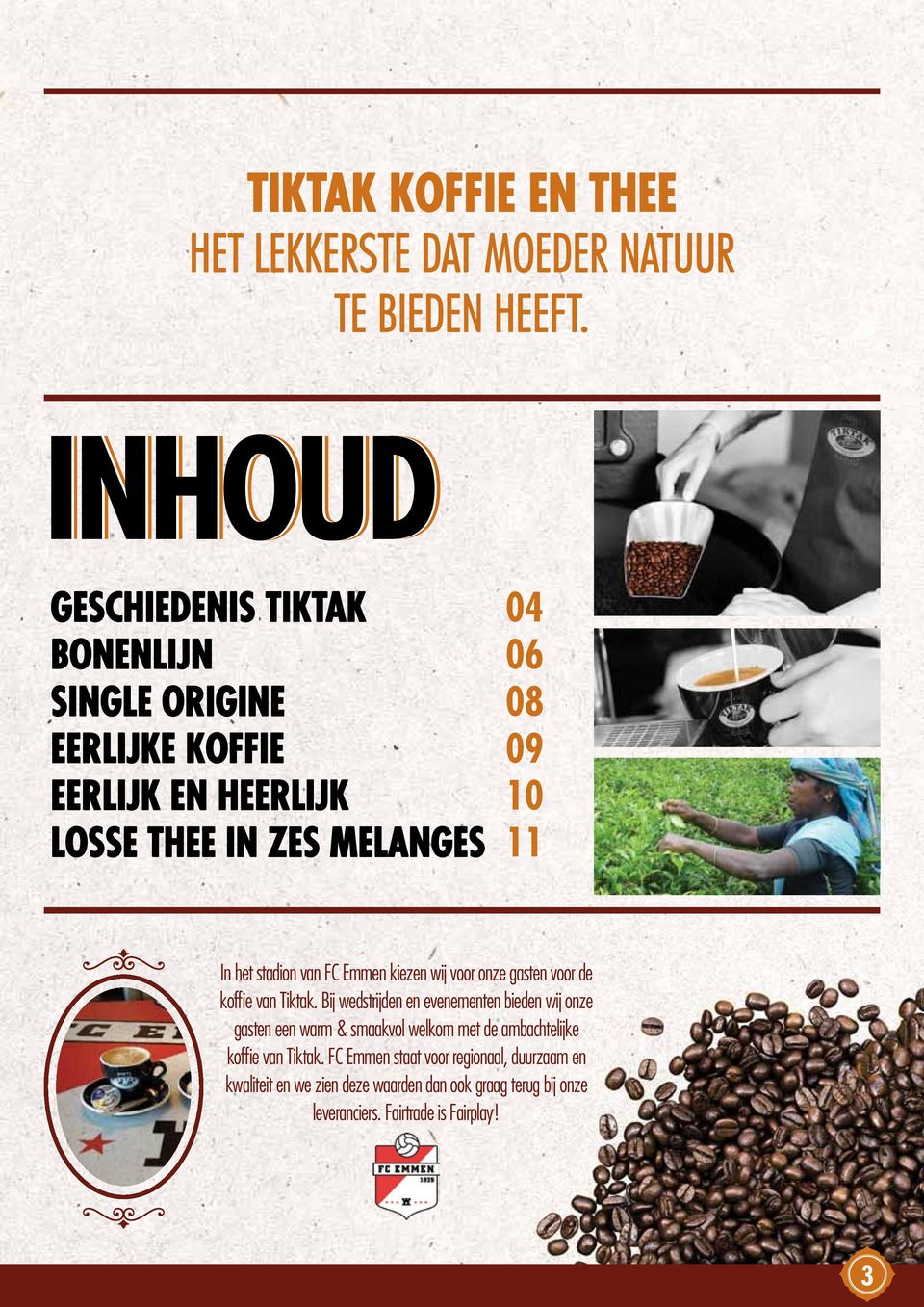 het stadion van FC Emmen kiezen wij voor onze gasten voor de koffi e van Tiktak.