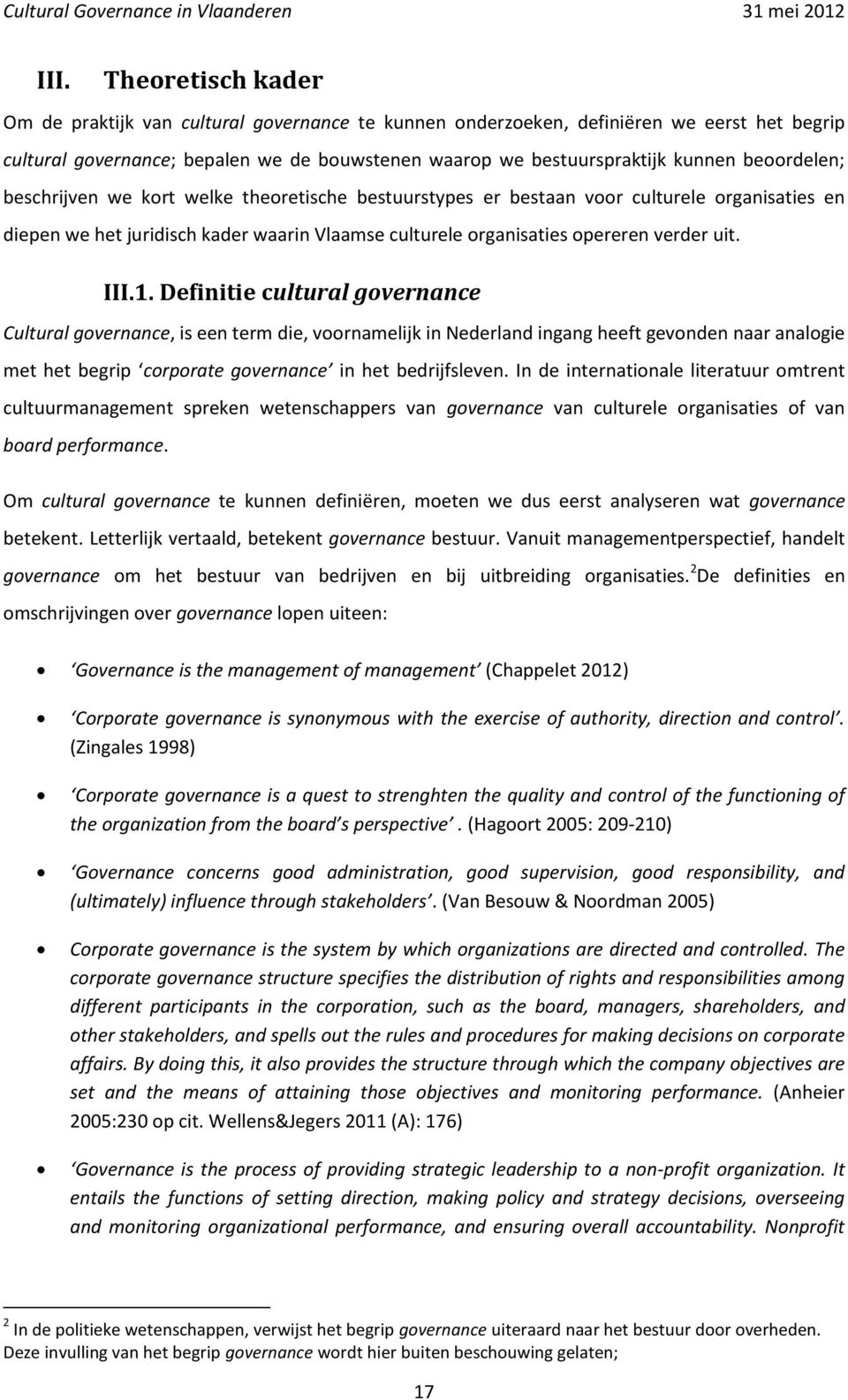 1. Definitie cultural governance Cultural governance, is een term die, voornamelijk in Nederland ingang heeft gevonden naar analogie met het begrip corporate governance in het bedrijfsleven.