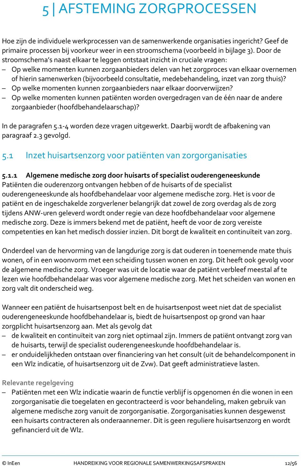 (bijvoorbeeld consultatie, medebehandeling, inzet van zorg thuis)? Op welke momenten kunnen zorgaanbieders naar elkaar doorverwijzen?