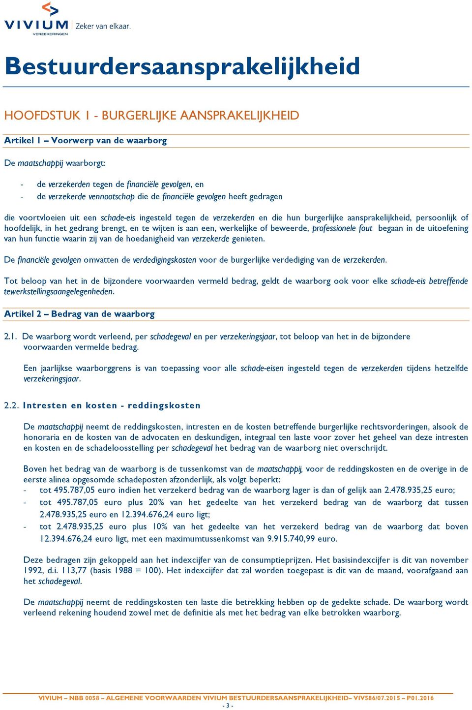 hoofdelijk, in het gedrang brengt, en te wijten is aan een, werkelijke of beweerde, professionele fout begaan in de uitoefening van hun functie waarin zij van de hoedanigheid van verzekerde genieten.