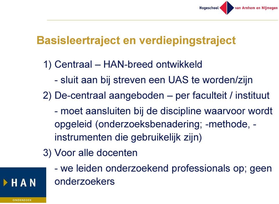 bij de discipline waarvoor wordt opgeleid (onderzoeksbenadering; -methode, - instrumenten die