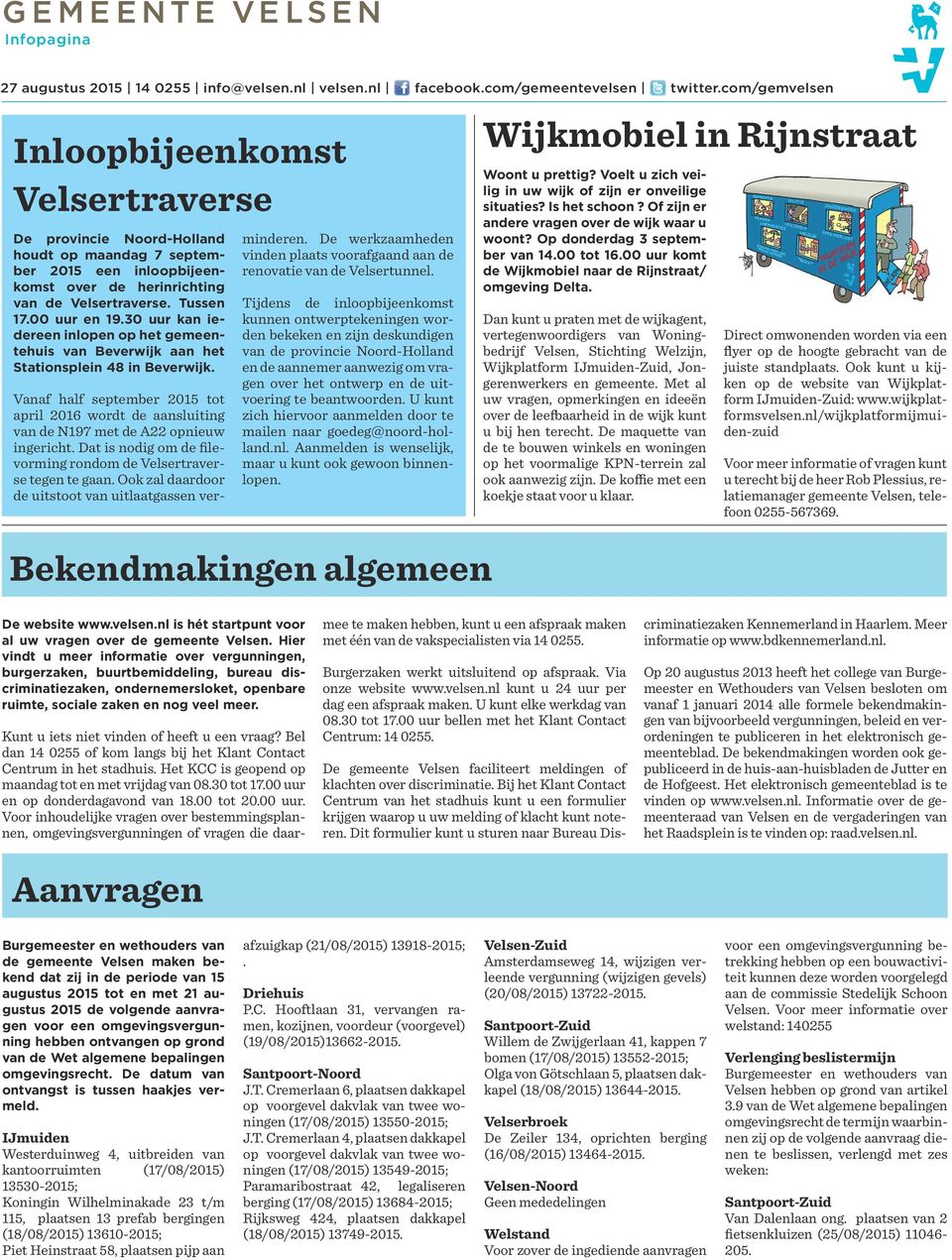 Vanaf half september 2015 tot april 2016 wordt de aansluiting van de N197 met de A22 opnieuw ingericht. Dat is nodig om de filevorming rondom de Velsertraverse tegen te gaan.