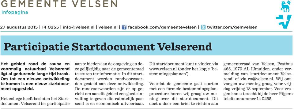 Het college heeft besloten het Startdocument Velserend ter participatie aan te bieden aan de omgeving en deze gelijktijdig naar de gemeenteraad te sturen ter informatie.