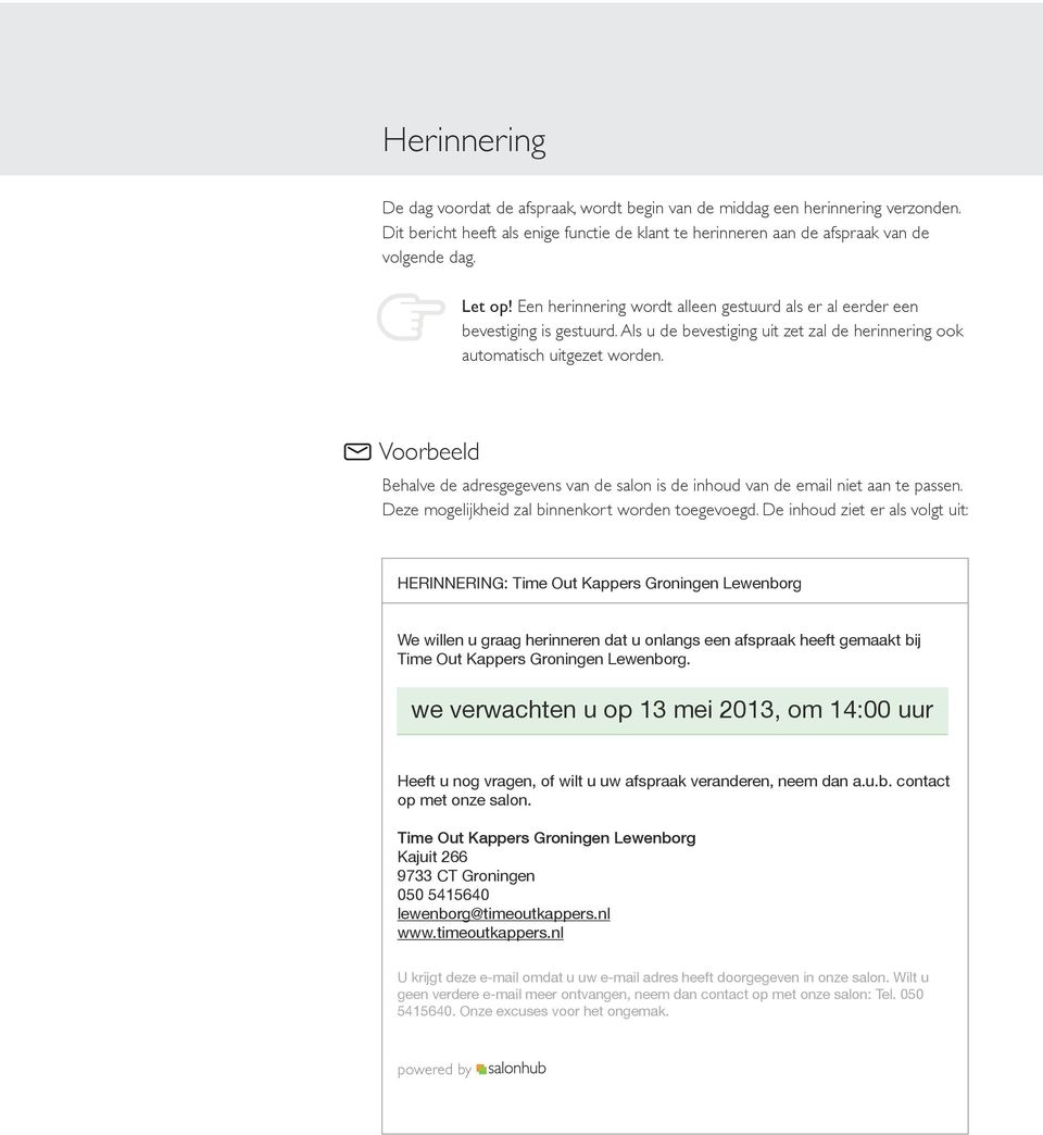 Voorbeeld Behalve de adresgegevens van de salon is de inhoud van de email niet aan te passen. Deze mogelijkheid zal binnenkort worden toegevoegd.
