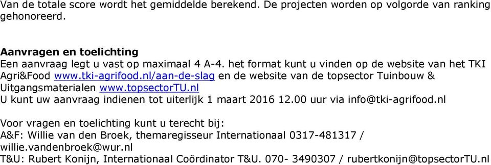 nl/aan-de-slag en de website van de topsector Tuinbouw & Uitgangsmaterialen www.topsectortu.nl U kunt uw aanvraag indienen tot uiterlijk 1 maart 2016 12.