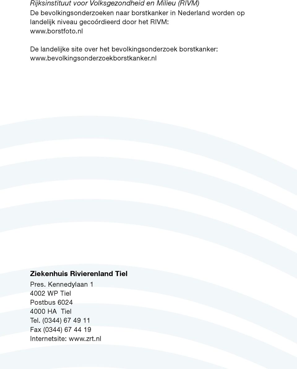 nl De landelijke site over het bevolkingsonderzoek borstkanker: www.bevolkingsonderzoekborstkanker.