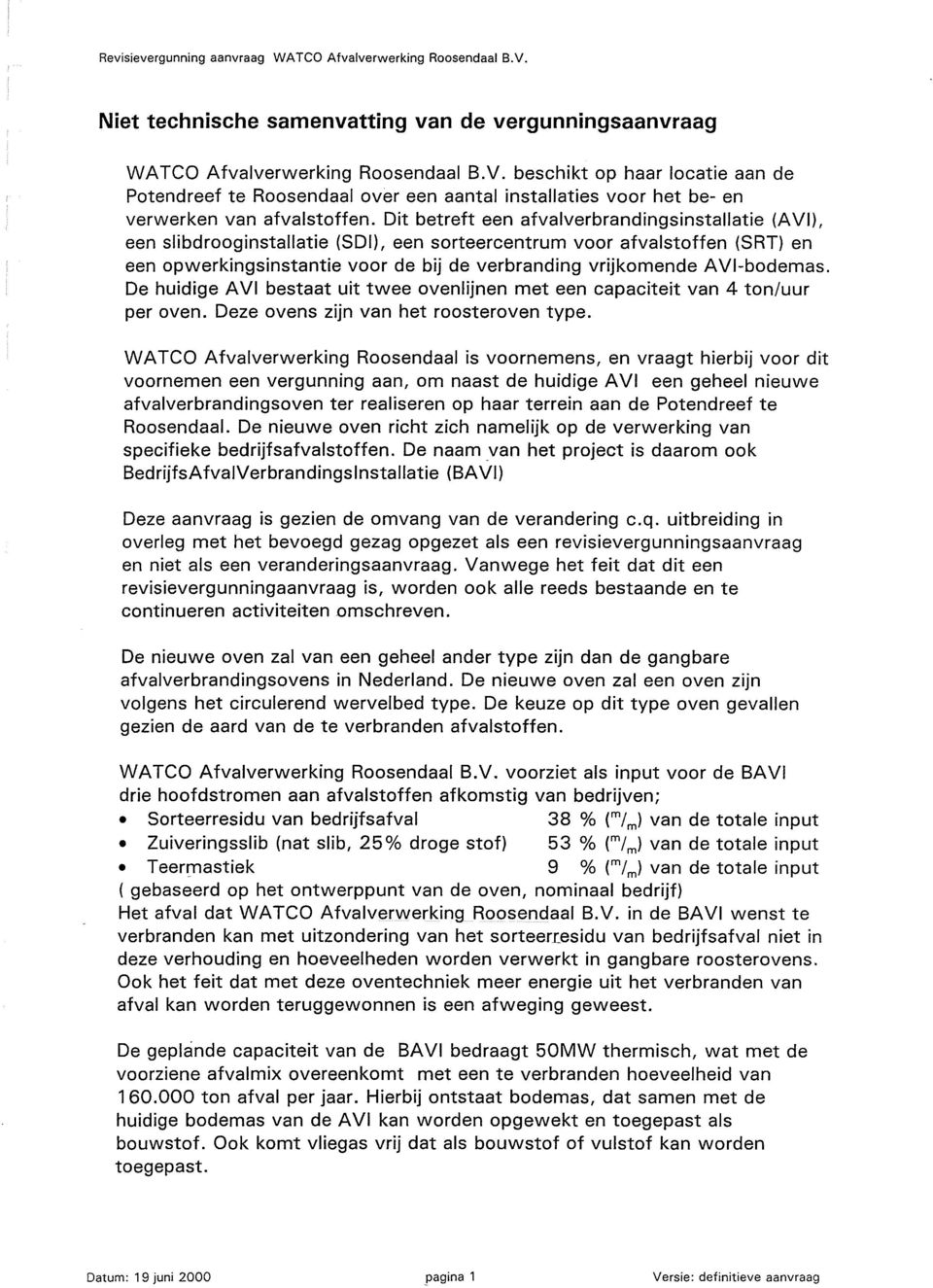 Dit betreft een afvalverbrandingsinstallatie (AVI), een slibdrooginstallatie (SDI), een sorteercentrum voor afvalstoffen (SRT) en een opwerkingsinstantie voor de bij de verbranding vrijkomende