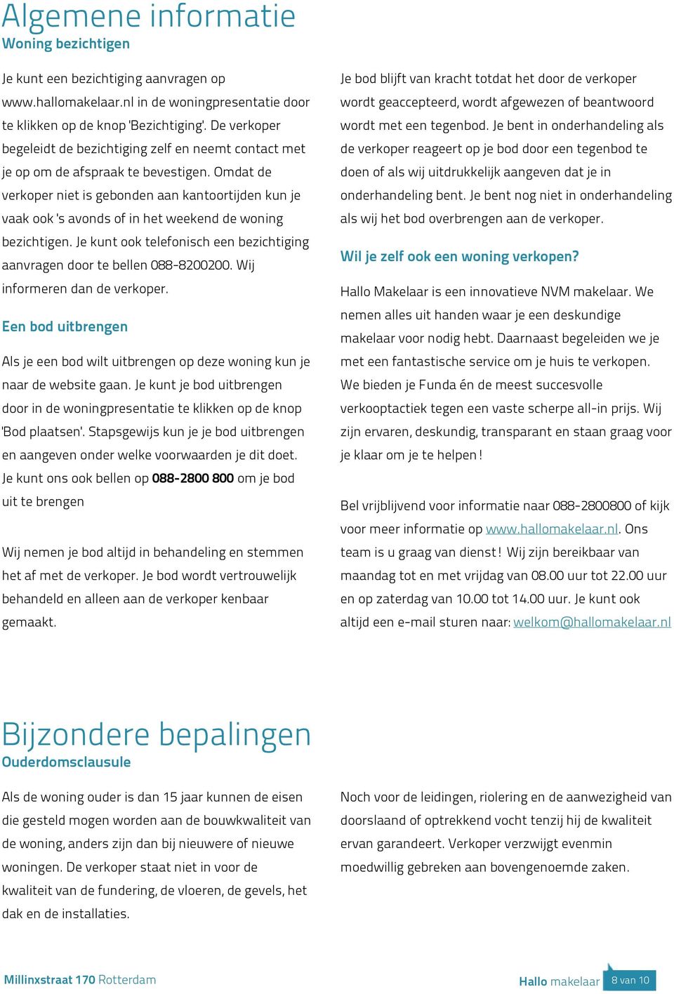 Je bent in onderhandeling als begeleidt de bezichtiging zelf en neemt contact met de verkoper reageert op je bod door een tegenbod te je op om de afspraak te bevestigen.