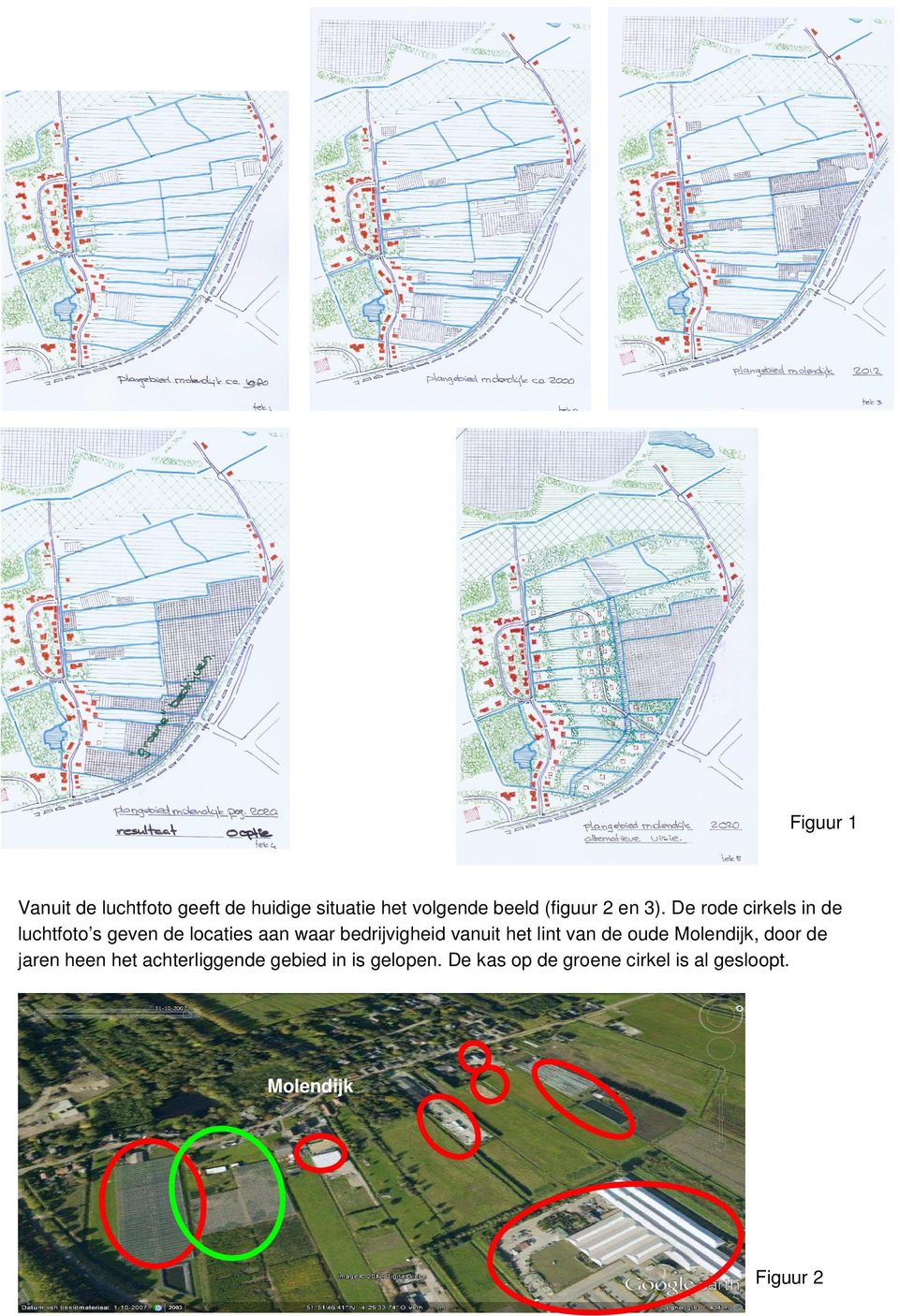 De rode cirkels in de luchtfoto s geven de locaties aan waar bedrijvigheid vanuit