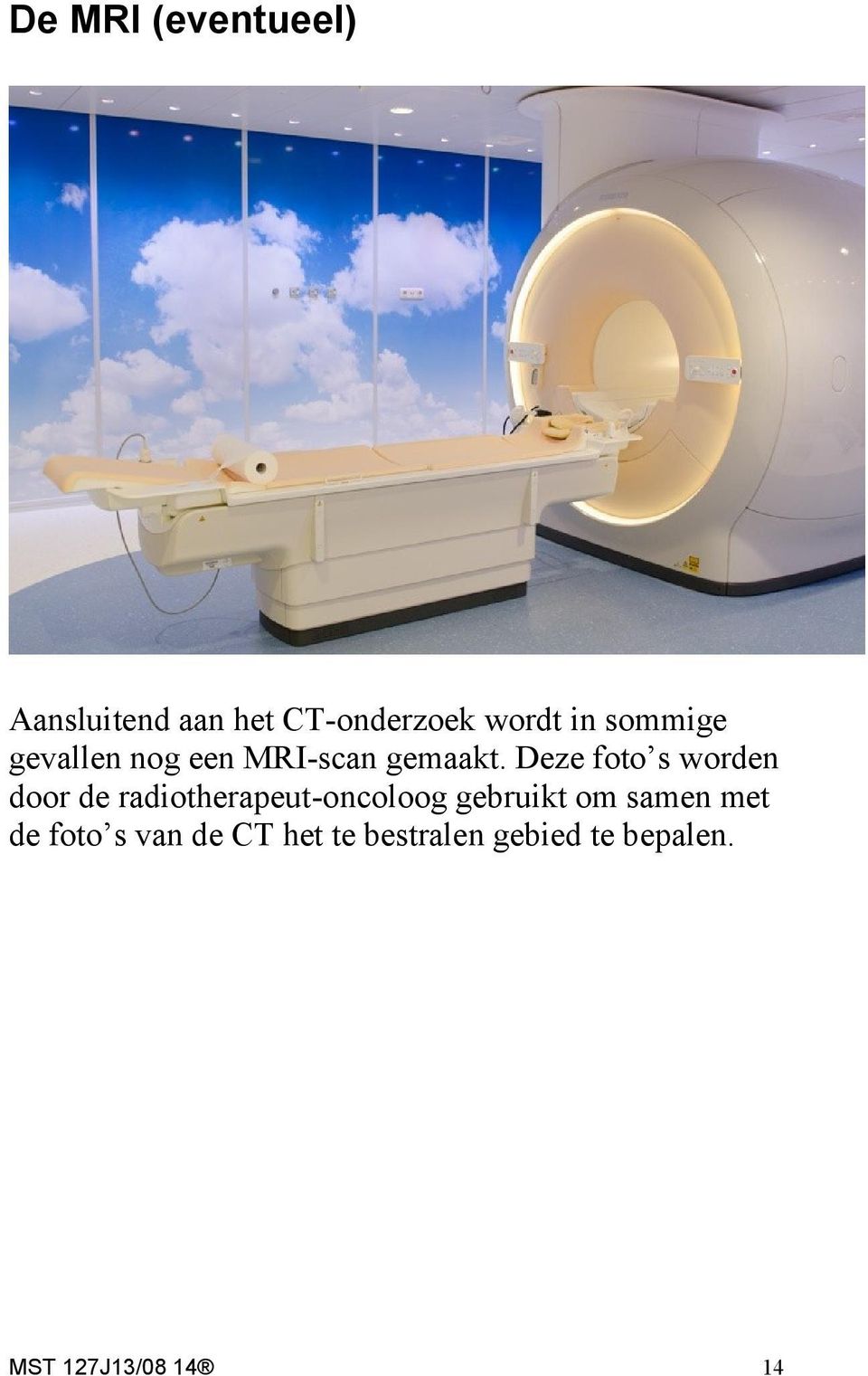 Deze foto s worden door de radiotherapeut-oncoloog gebruikt om