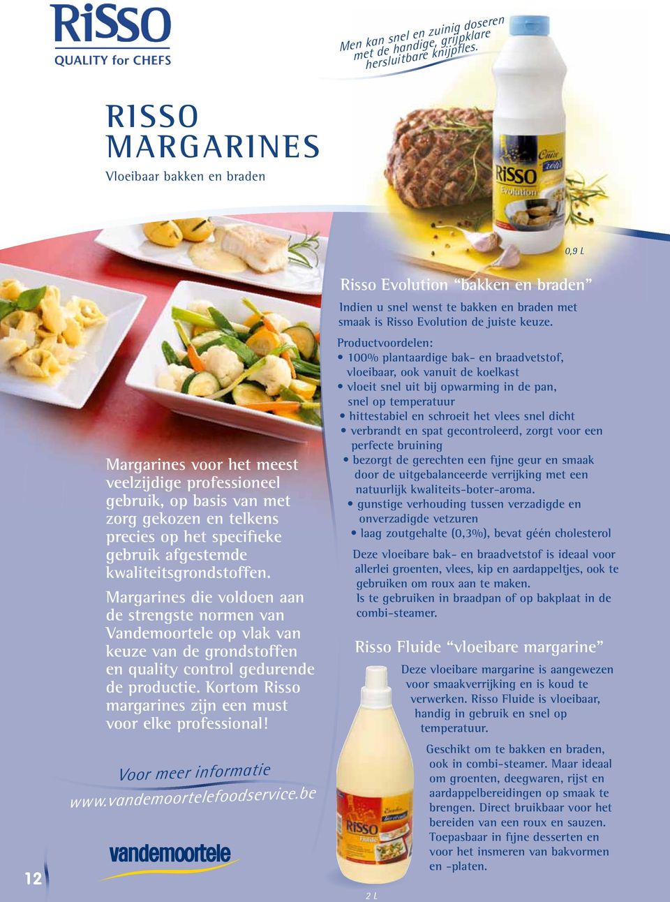 kwaliteitsgrondstoffen. Margarines die voldoen aan de strengste normen van Vandemoortele op vlak van keuze van de grondstoffen en quality control gedurende de productie.