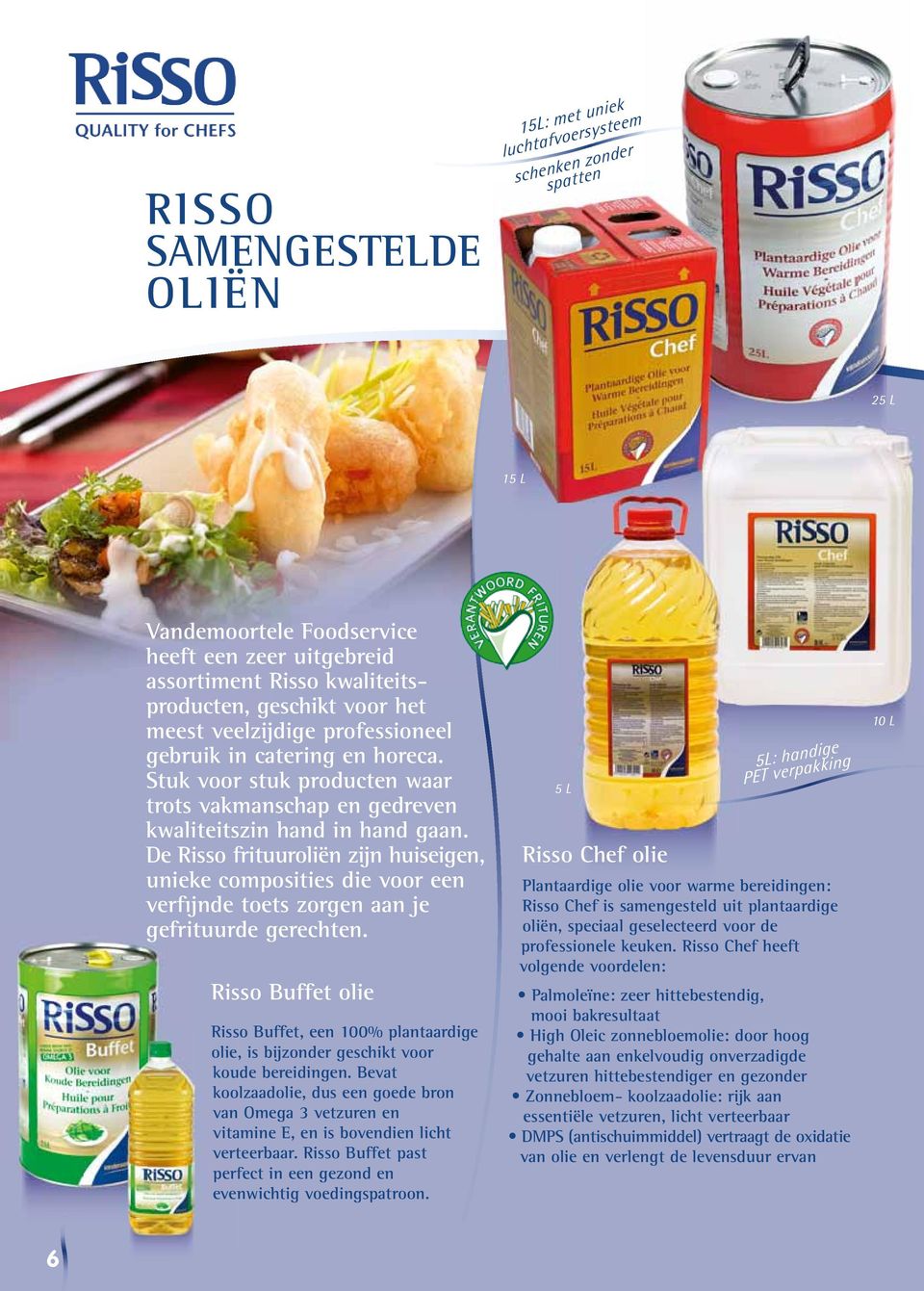 De Risso frituuroliën zijn huiseigen, unieke composities die voor een verfijnde toets zorgen aan je gefrituurde gerechten.