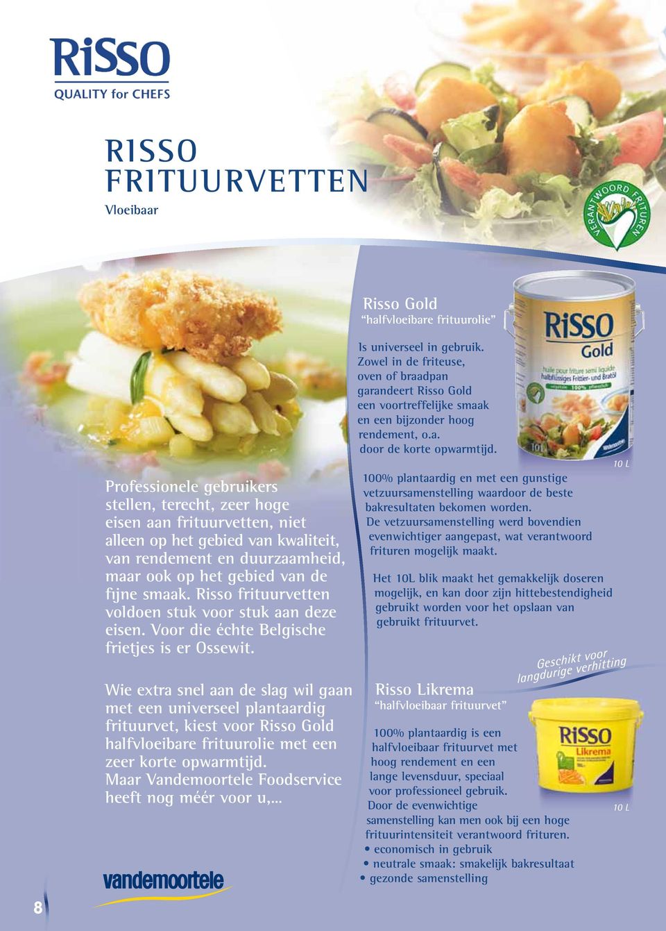 Zowel in de friteuse, oven of braadpan garandeert Risso Gold een voortreffelijke smaak en een bijzonder hoog rendement, o.a. door de korte opwarmtijd.
