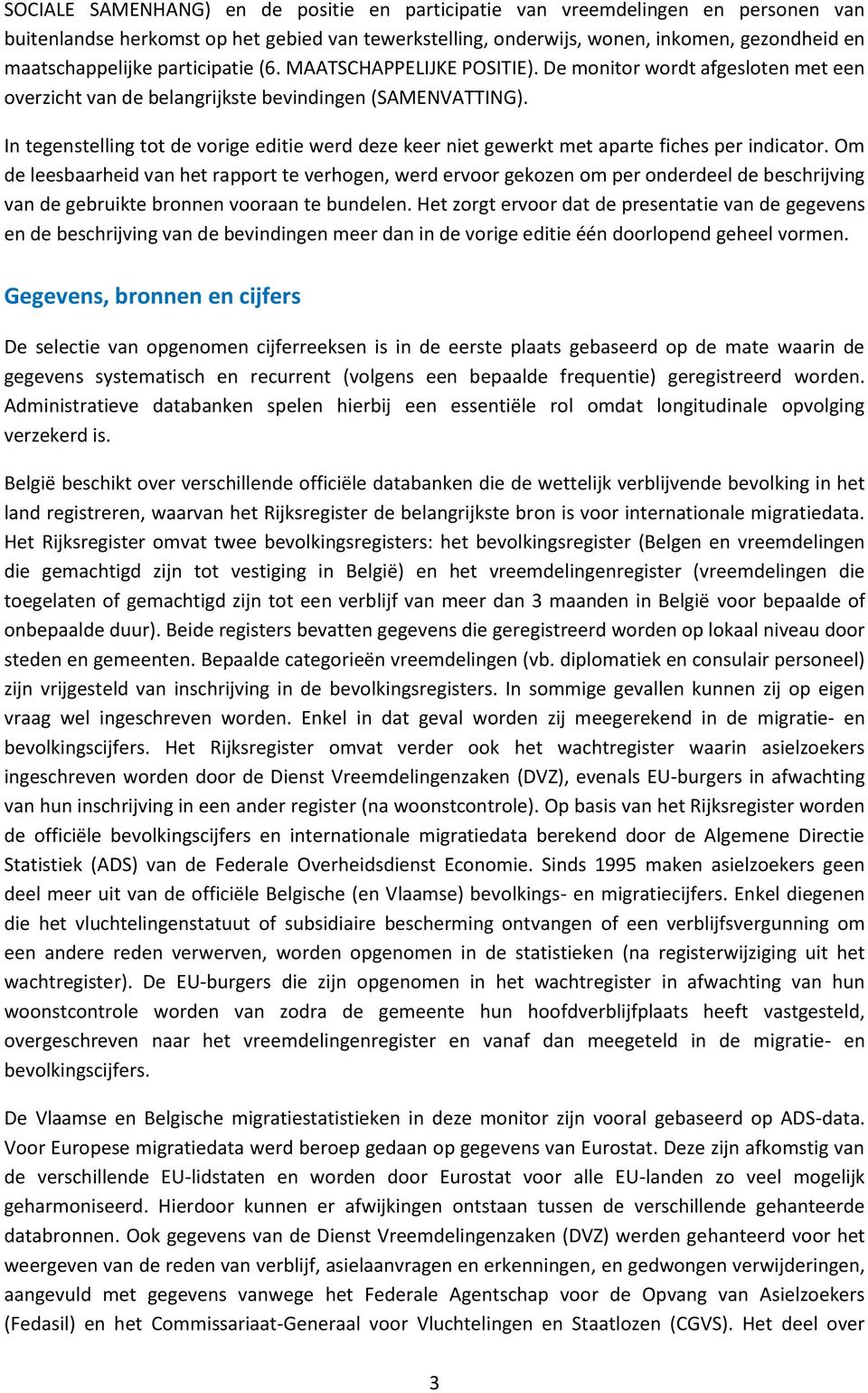 In tegenstelling tot de vorige editie werd deze keer niet gewerkt met aparte fiches per indicator.